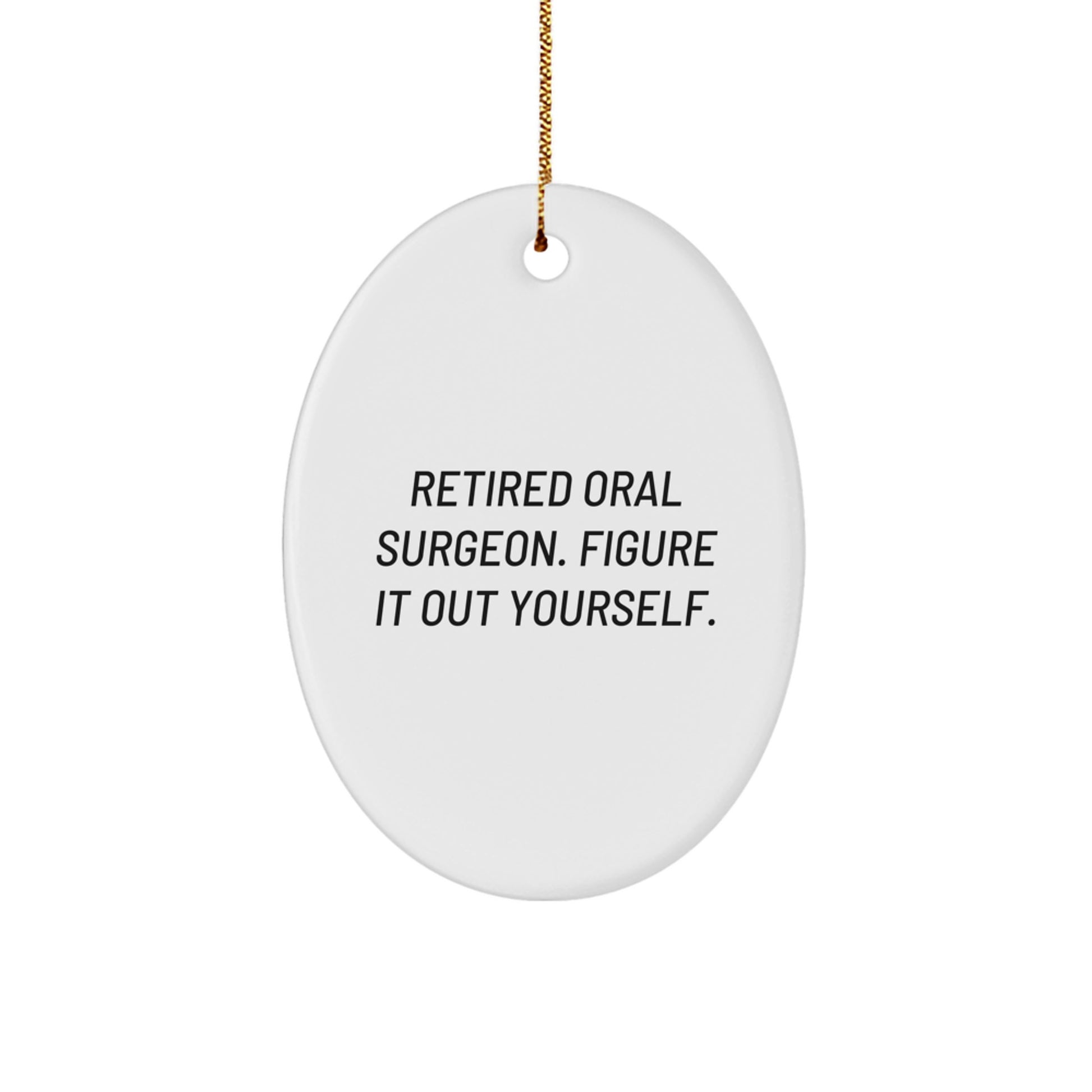 Funny Oral Surgeon Gifts from Friends - Retired Oral Surgeon Figure It Out Yourself Oval Ornament for Christmas - Image 1