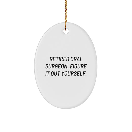 Funny Oral Surgeon Gifts from Friends - Retired Oral Surgeon Figure It Out Yourself Oval Ornament for Christmas - Image 1