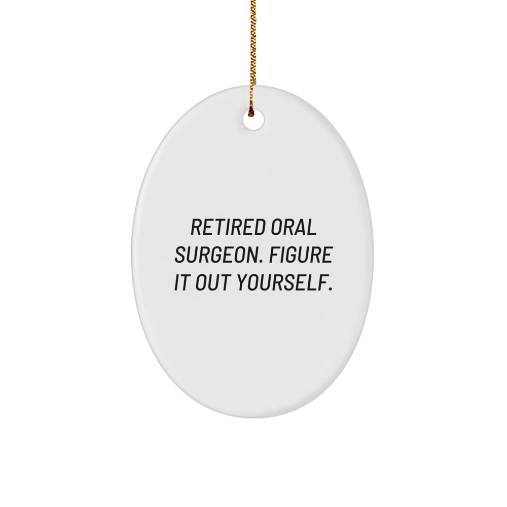 Funny Oral Surgeon Gifts from Friends - Retired Oral Surgeon Figure It Out Yourself Oval Ornament for Christmas - Image 1