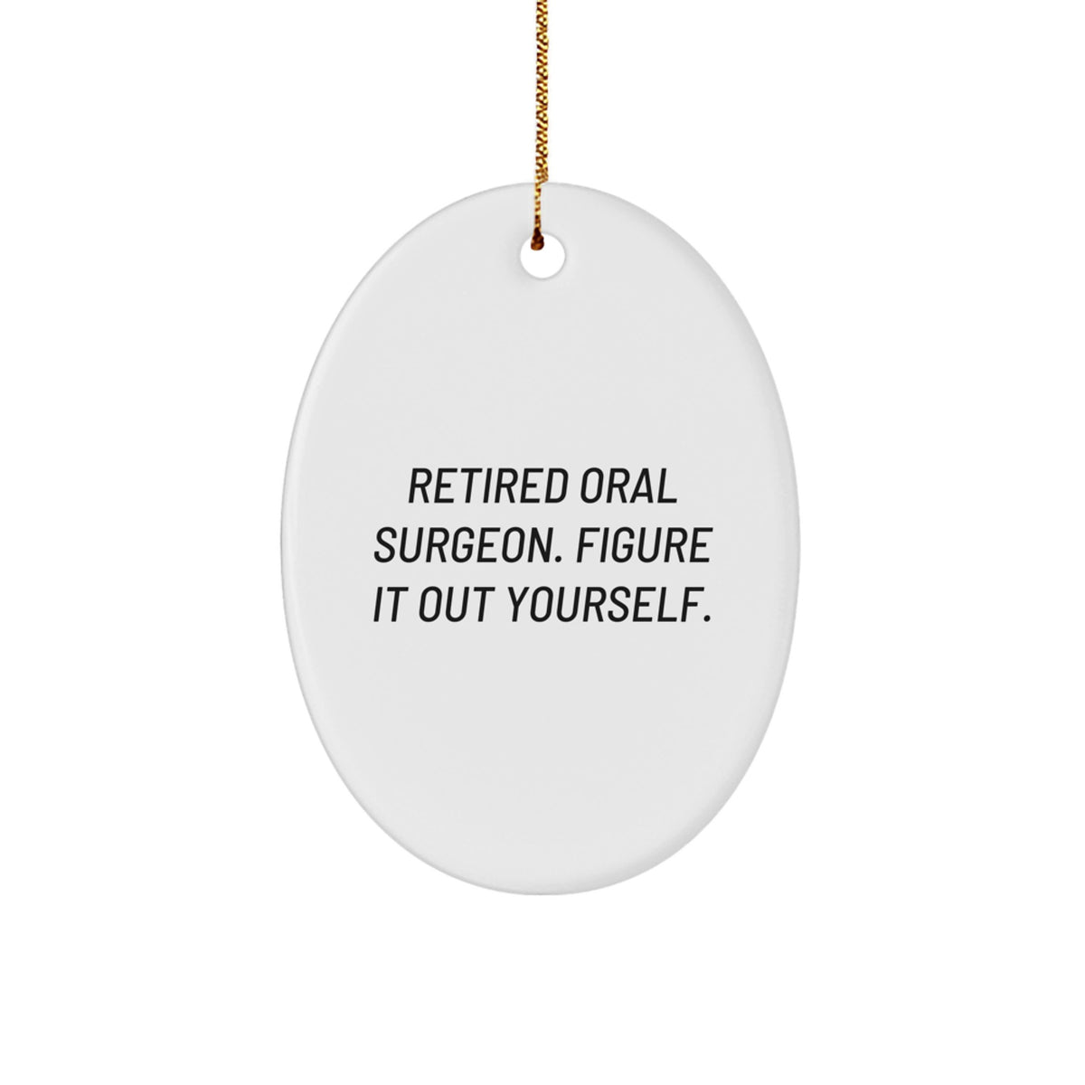 Funny Oral Surgeon Gifts from Friends - Retired Oral Surgeon Figure It Out Yourself Oval Ornament for Christmas - Image 1