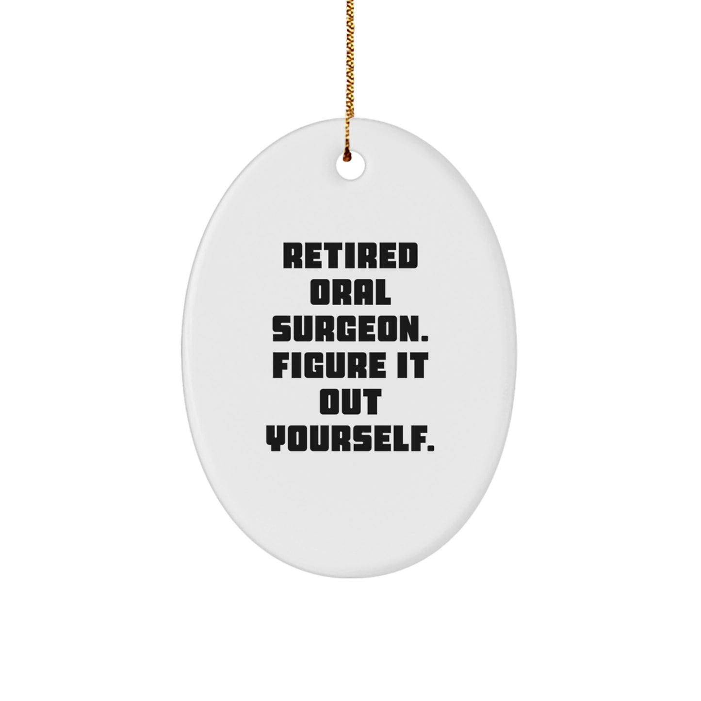 Funny Gifts from Retired Oral Surgeo, Oval Ornament for Oral Surgeon, Christmas Unique Gifts 'Retired Oral Surgeon. Figure It Out Yourself.' - Image 1