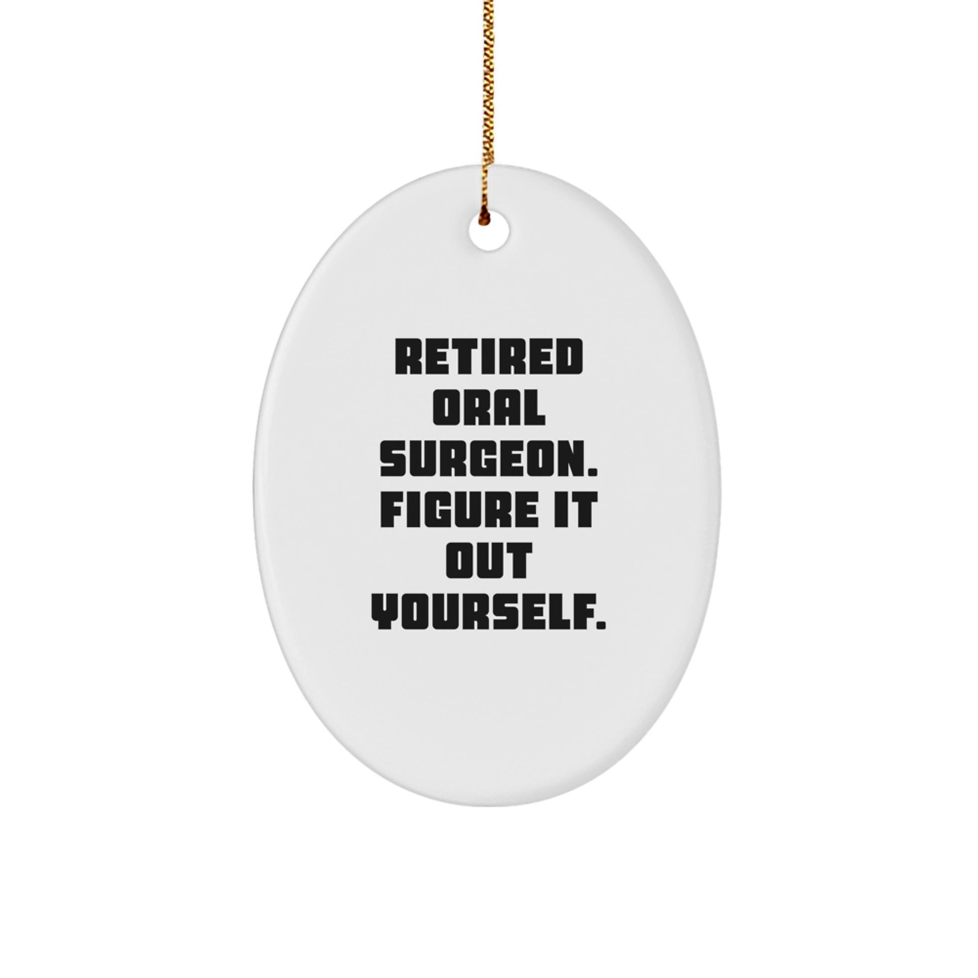 Funny Gifts from Retired Oral Surgeo, Oval Ornament for Oral Surgeon, Christmas Unique Gifts 'Retired Oral Surgeon. Figure It Out Yourself.' - Image 1