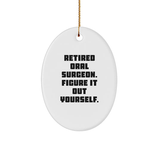 Funny Gifts from Retired Oral Surgeo, Oval Ornament for Oral Surgeon, Christmas Unique Gifts 'Retired Oral Surgeon. Figure It Out Yourself.' - Image 1