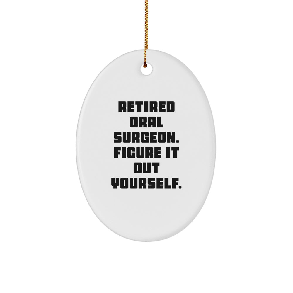 Funny Gifts from Retired Oral Surgeo, Oval Ornament for Oral Surgeon, Christmas Unique Gifts 'Retired Oral Surgeon. Figure It Out Yourself.' - Image 1