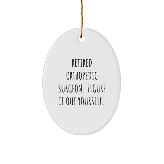 Funny Orthopedic Surgeon Gifts from Friends for Christmas Unique Gifts - Retired 'Figure It Out Yourself' Quote Oval Ornament - Image 1