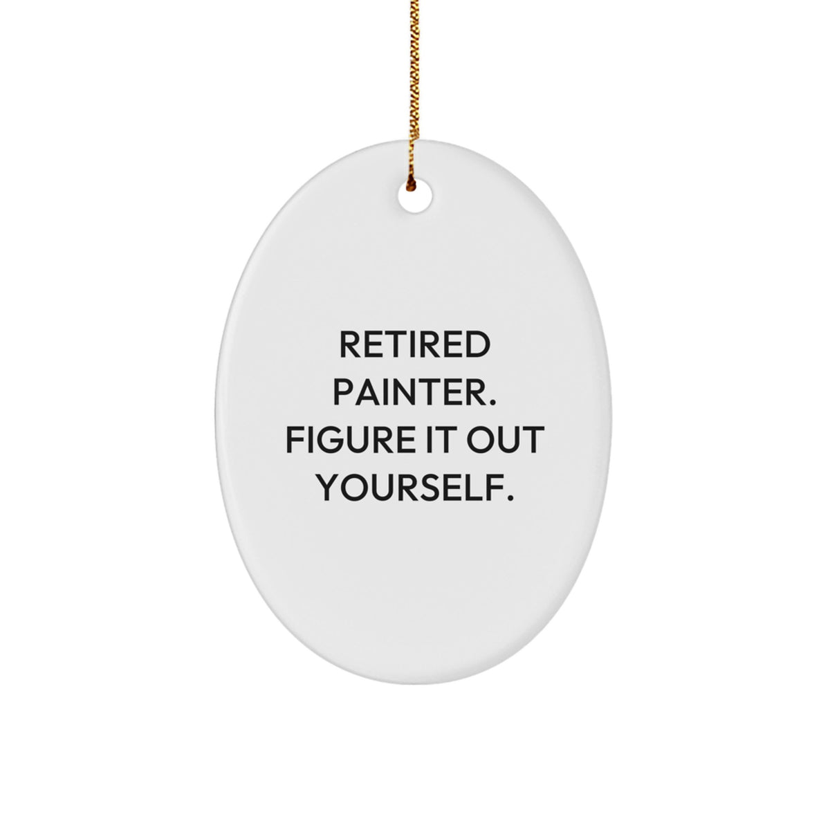 Funny Painter Gifts from Friends - Retired Painter Figure It Out Yourself Oval Ornament for Christmas - Image 1