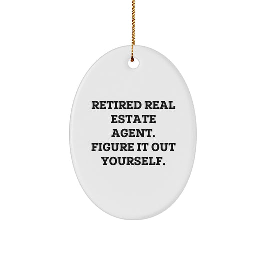 Gifts from Family, Friends, or Colleagues for Real Estate Agent - Oval Ornament, Retired Real Estate Agent. Figure It Out Yourself. - Unique Christmas Unique Gifts - Image 1