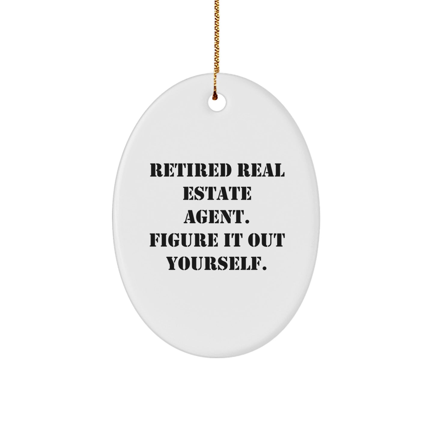 Funny Real Estate Agent Gifts from Friends, Oval Ornament Quote for Men, Unique Christmas Decorations - 'Retired Real Estate Agent. Figure It Out Yourself.' - Image 1