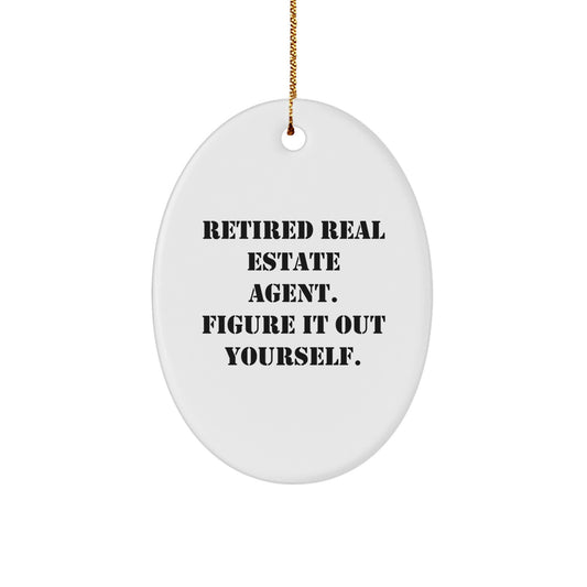 Funny Real Estate Agent Gifts from Friends, Oval Ornament Quote for Men, Unique Christmas Decorations - 'Retired Real Estate Agent. Figure It Out Yourself.' - Image 1