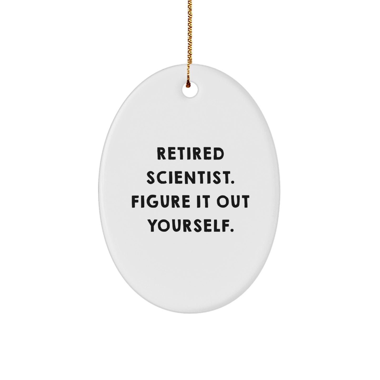 Funny Scientist Gifts from Family for Christmas - Oval Ornament - 'Retired Scientist. Figure It Out Yourself.' - Image 1