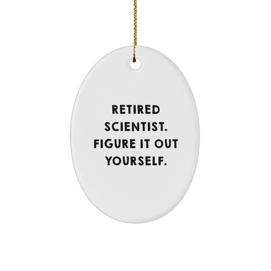 Funny Scientist Gifts from Family for Christmas - Oval Ornament - 'Retired Scientist. Figure It Out Yourself.' - Image 1