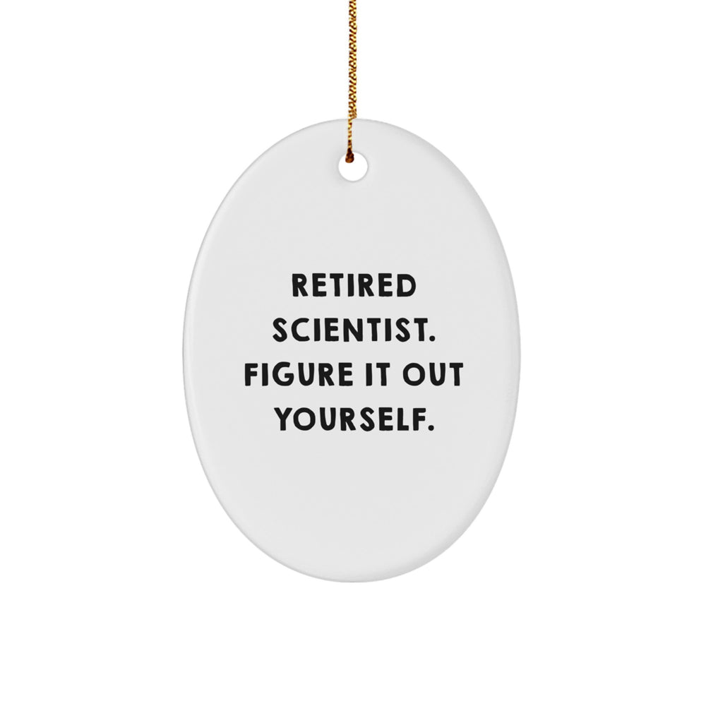 Funny Scientist Gifts from Family for Christmas - Oval Ornament - 'Retired Scientist. Figure It Out Yourself.' - Image 1