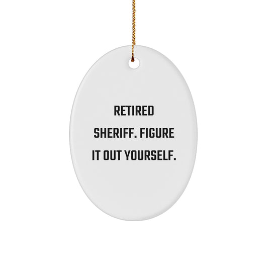 Funny Sheriff Gifts for Men Christmas Oval Ornament with 'Retired Sheriff. Figure It Out Yourself.' Quote, Gifts from Family to Sheriff - Image 1