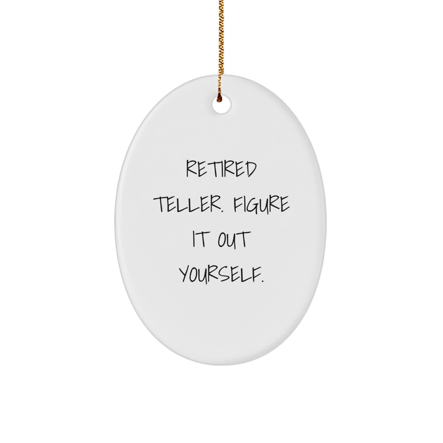 Teller Gifts from Friends, Teller Oval Ornament with Funny Quote 'Retired Teller. Figure It Out Yourself.', Christmas Unique Gifts for Men, Women, Coworkers, Family - Image 1