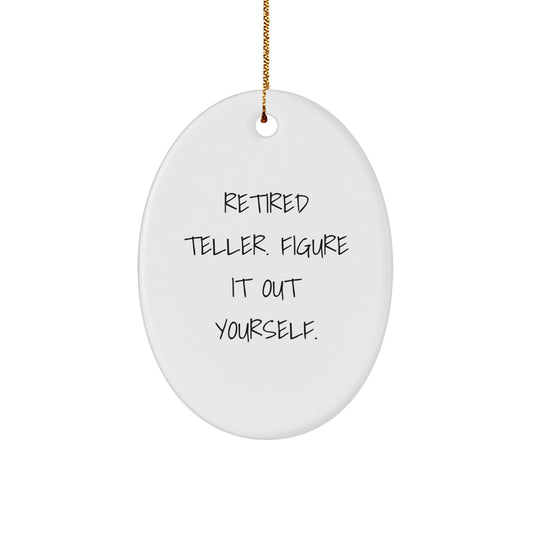Teller Gifts from Friends, Teller Oval Ornament with Funny Quote 'Retired Teller. Figure It Out Yourself.', Christmas Unique Gifts for Men, Women, Coworkers, Family - Image 1