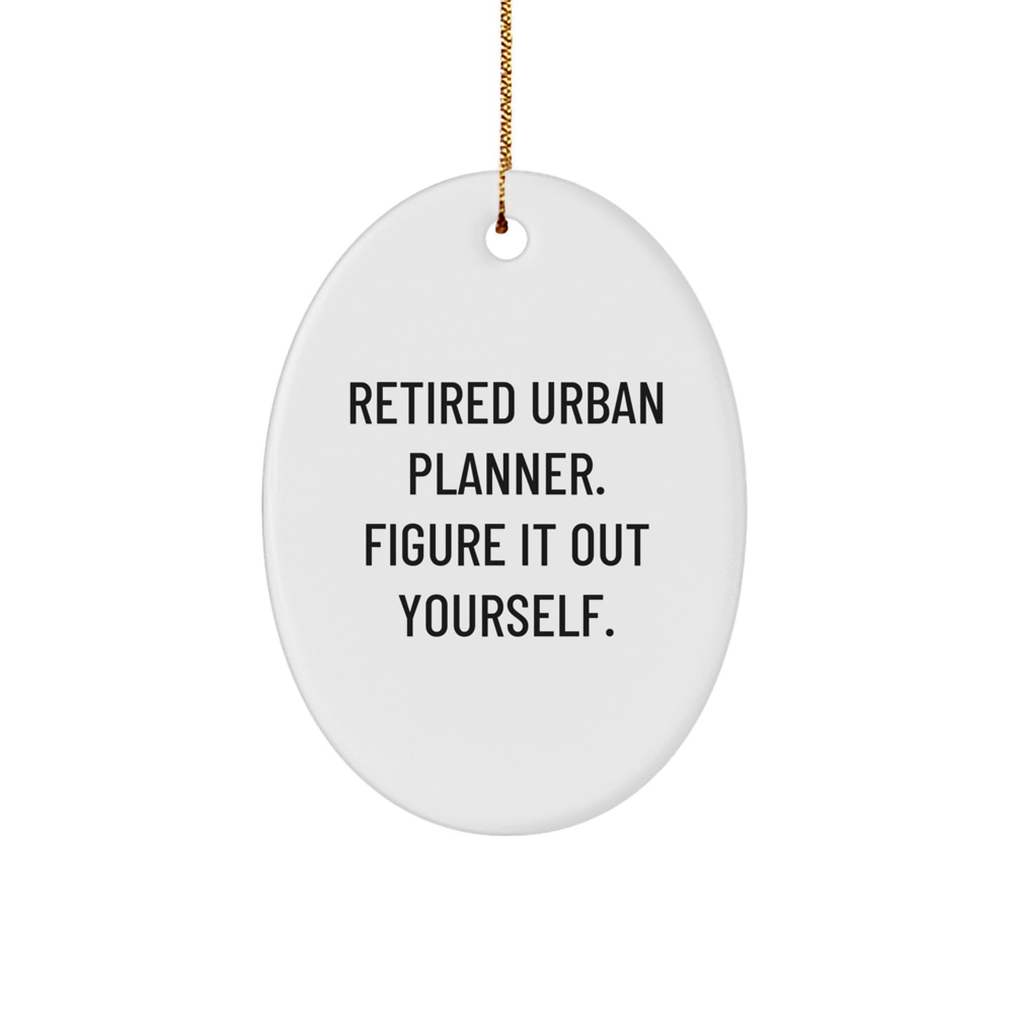 Gifts from Family for Urban Planner Christmas Unique Ornament, Retired Planner, Figure It Out Yourself, Oval Ornament, Funny Quote Gifts, Urban Planner Gifts, Christmas Unique Gifts for Urban Planner - Image 1