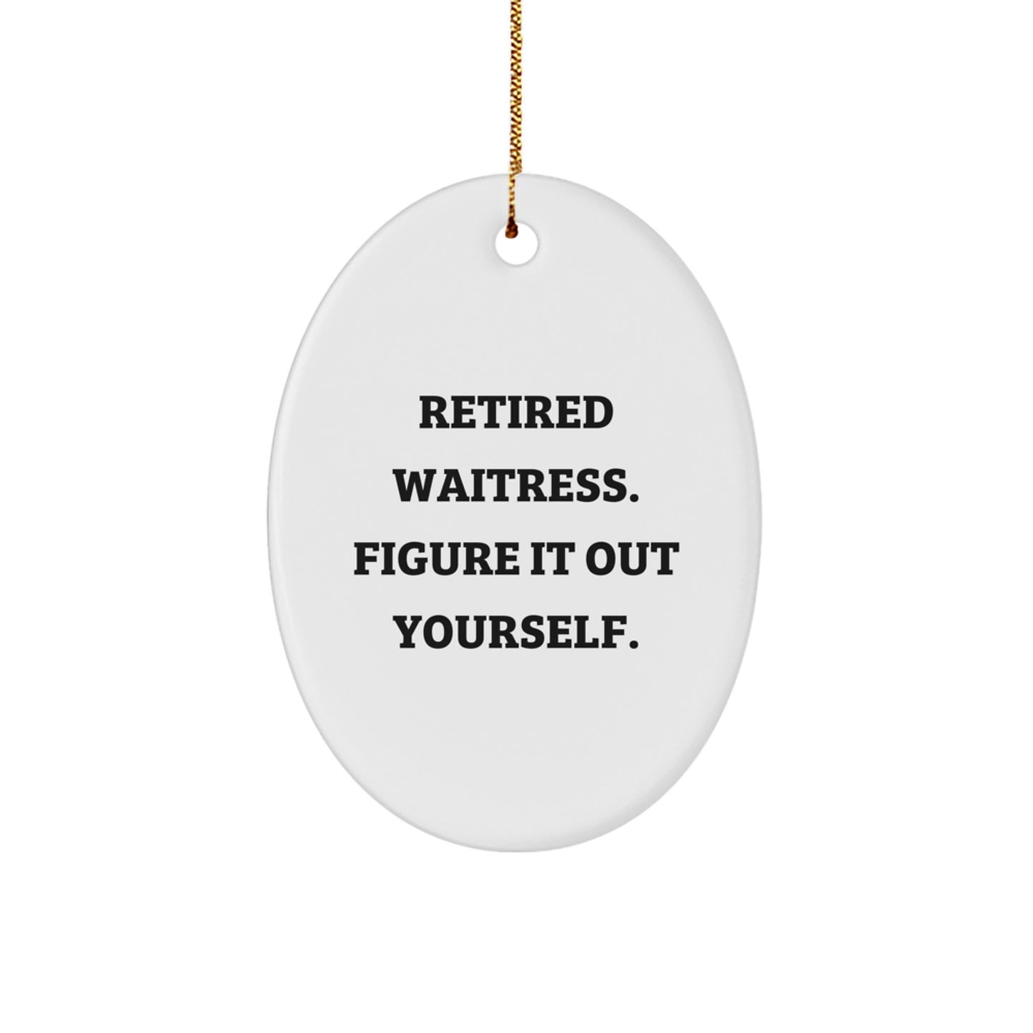 Funny Waitress Gifts from Men - Oval Ornament Retired Waitress Quote - Image 1