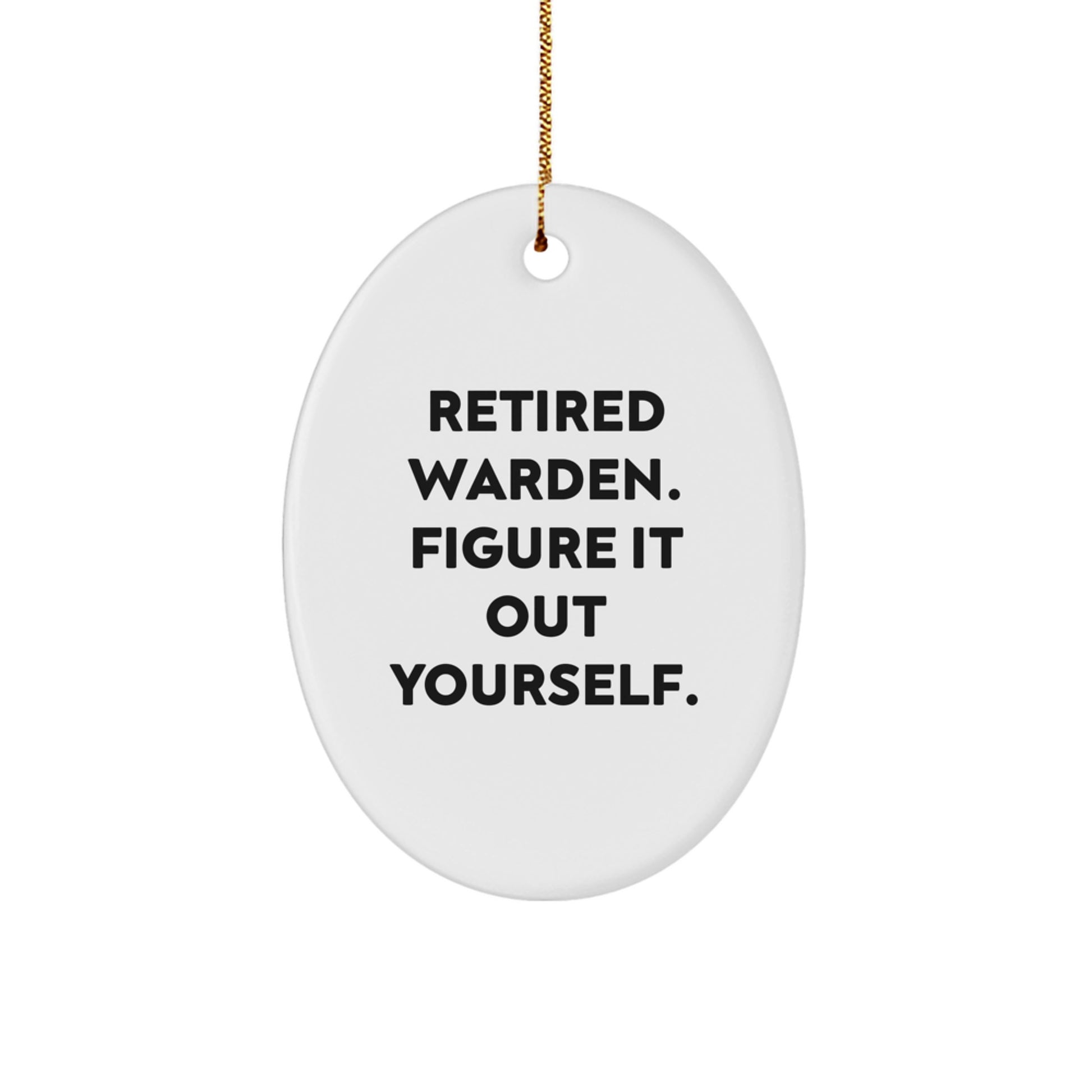 Funny Warden Gifts from Men, Warden Oval Ornament for Christmas Unique Gifts, Retired Warden. Figure It Out Yourself. - Image 1