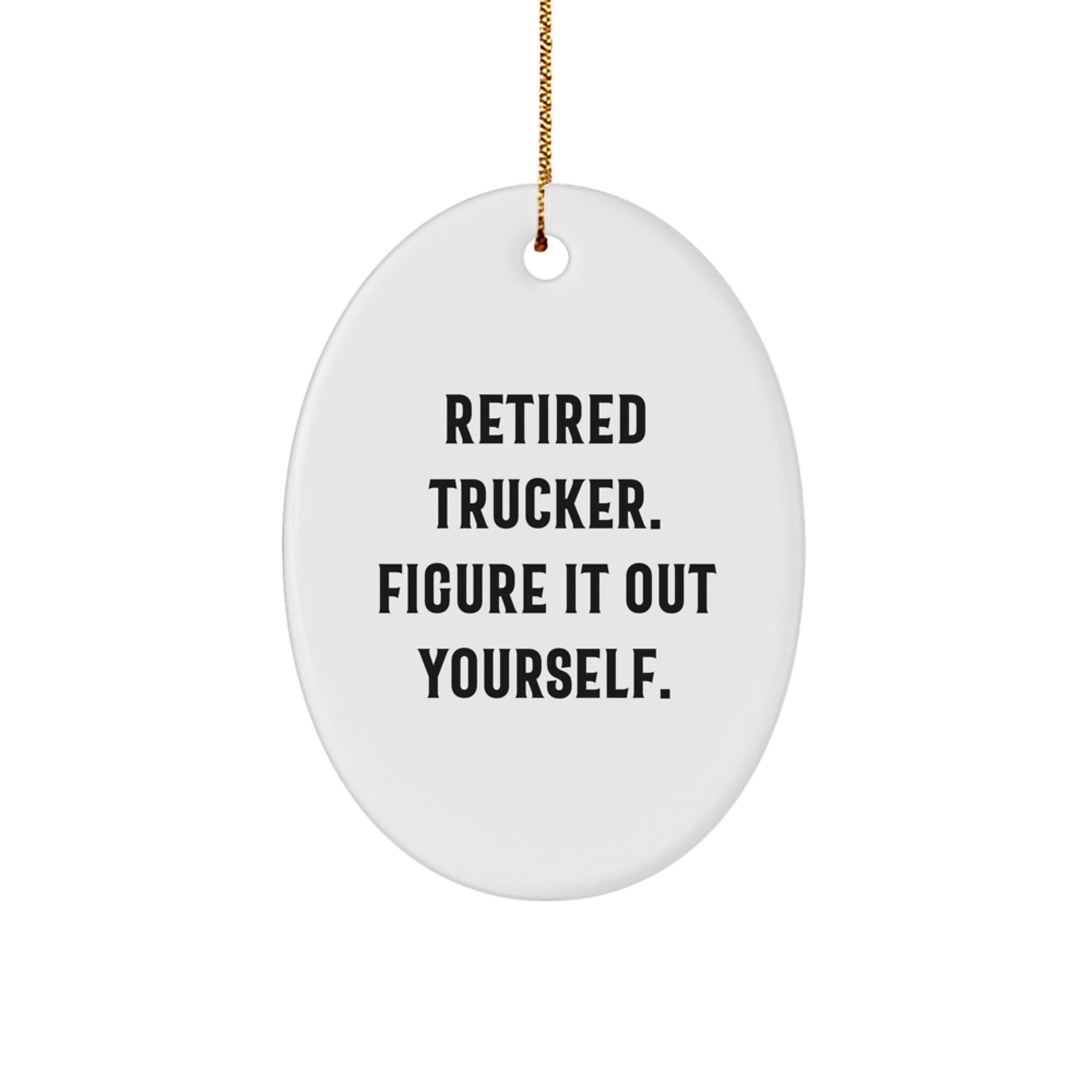 Funny Trucker Gifts for Men - Retired Trucker Figure It Out Yourself Oval Ornament, Christmas Unique Gifts from Family - Image 1