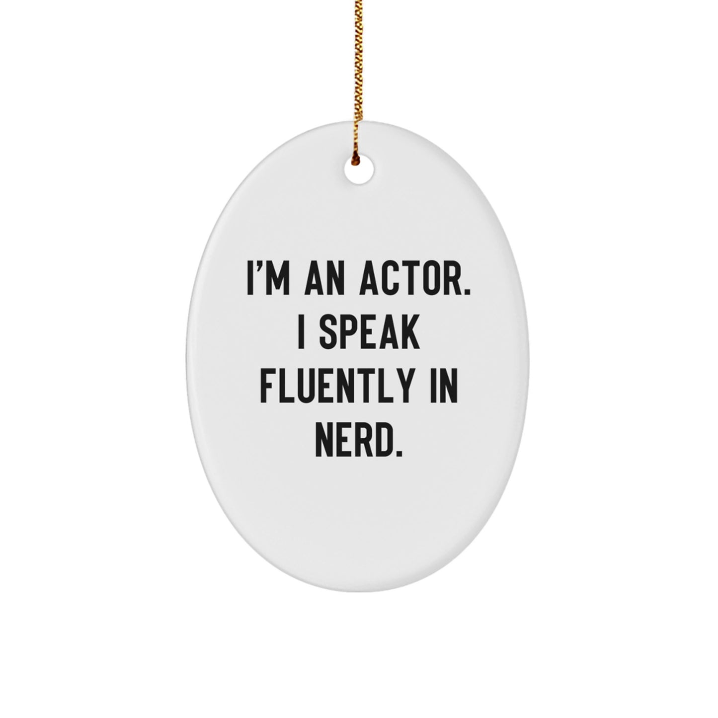 Funny Actor Gifts from Family - I'm An Actor. I Speak Fluently In genius. Oval Ornament for Christmas Unique Gifts for Him - Image 1
