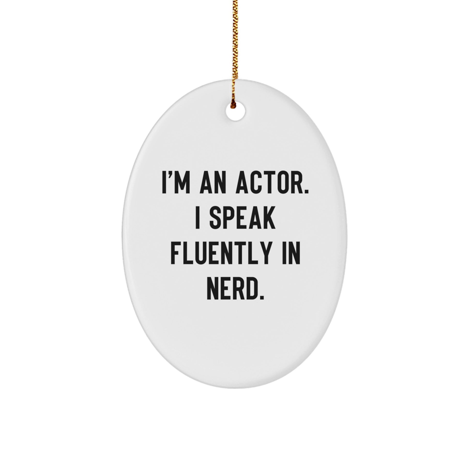 Funny Actor Gifts from Family - I'm An Actor. I Speak Fluently In genius. Oval Ornament for Christmas Unique Gifts for Him - Image 1