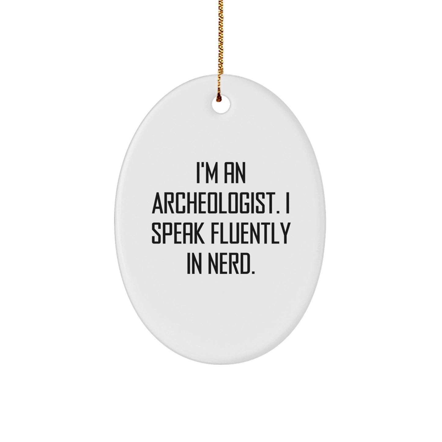 Funny Archeologist Quote Oval Ornament Gifts from Friends and Family for Men Women Christmas Unique Decoration - Image 1