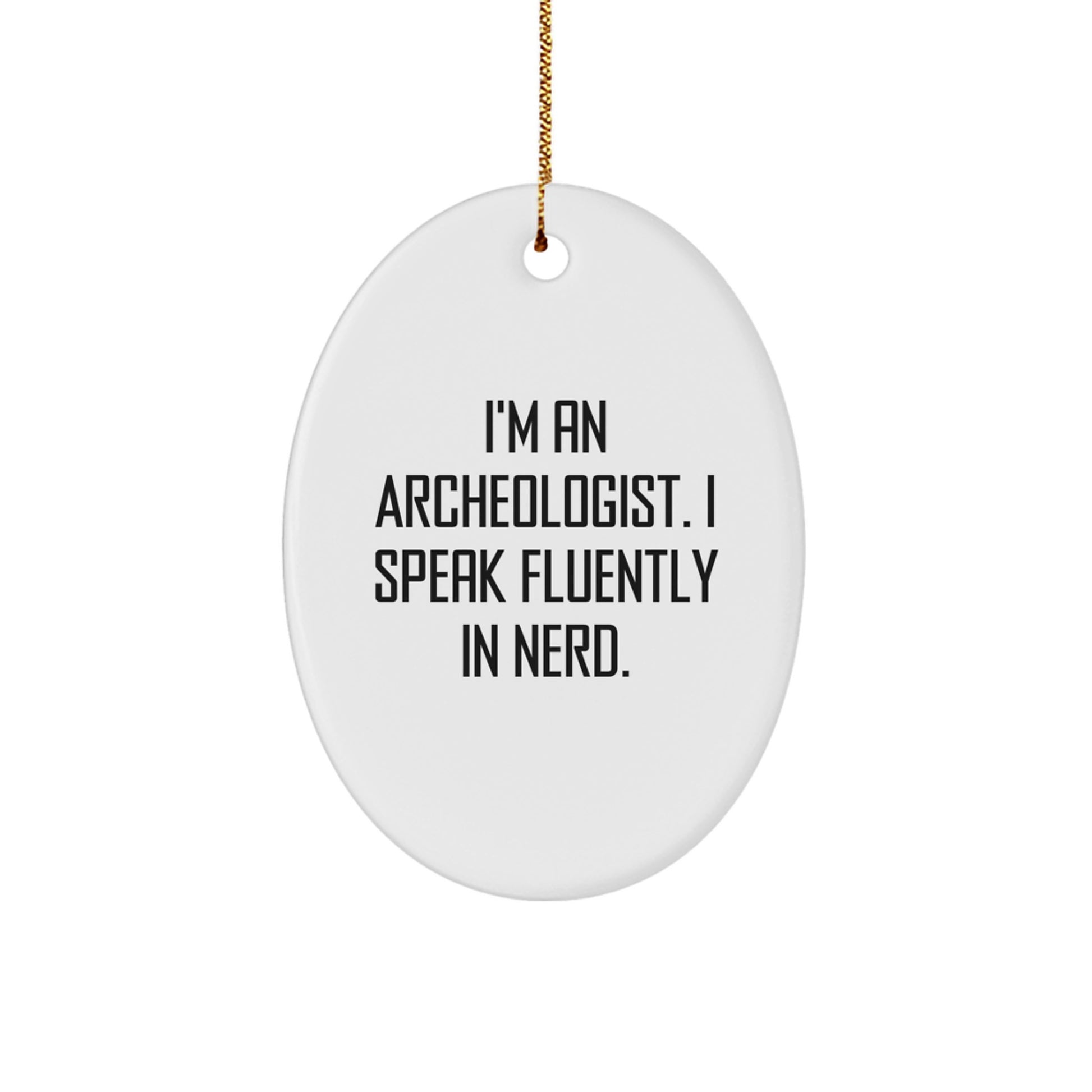 Funny Archeologist Quote Oval Ornament Gifts from Friends and Family for Men Women Christmas Unique Decoration - Image 1