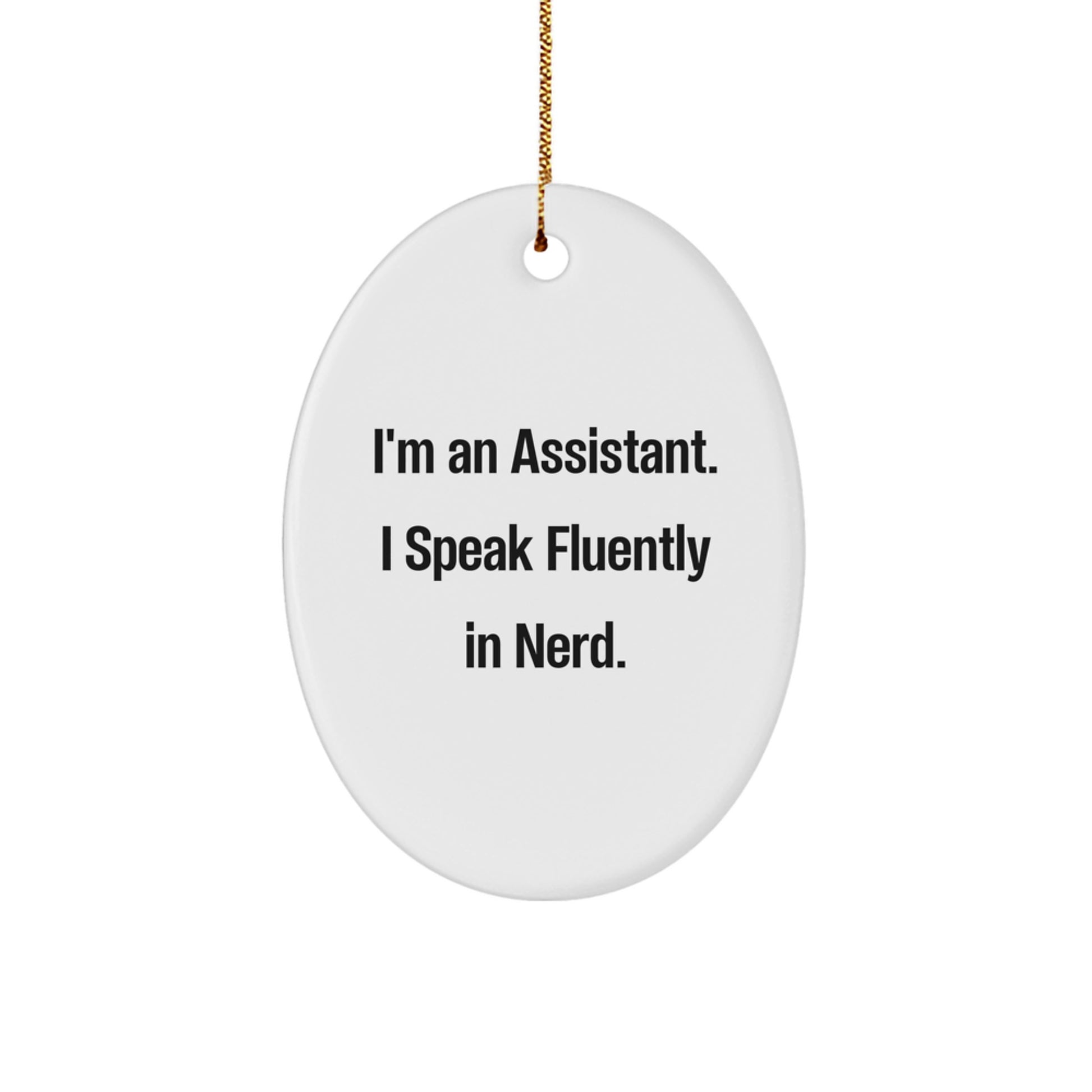 Funny Assistant Oval Ornament Gifts from Men to Assistant with I'm An Assistant. I Speak Fluently In genius. Christmas Unique Gifts - Image 1