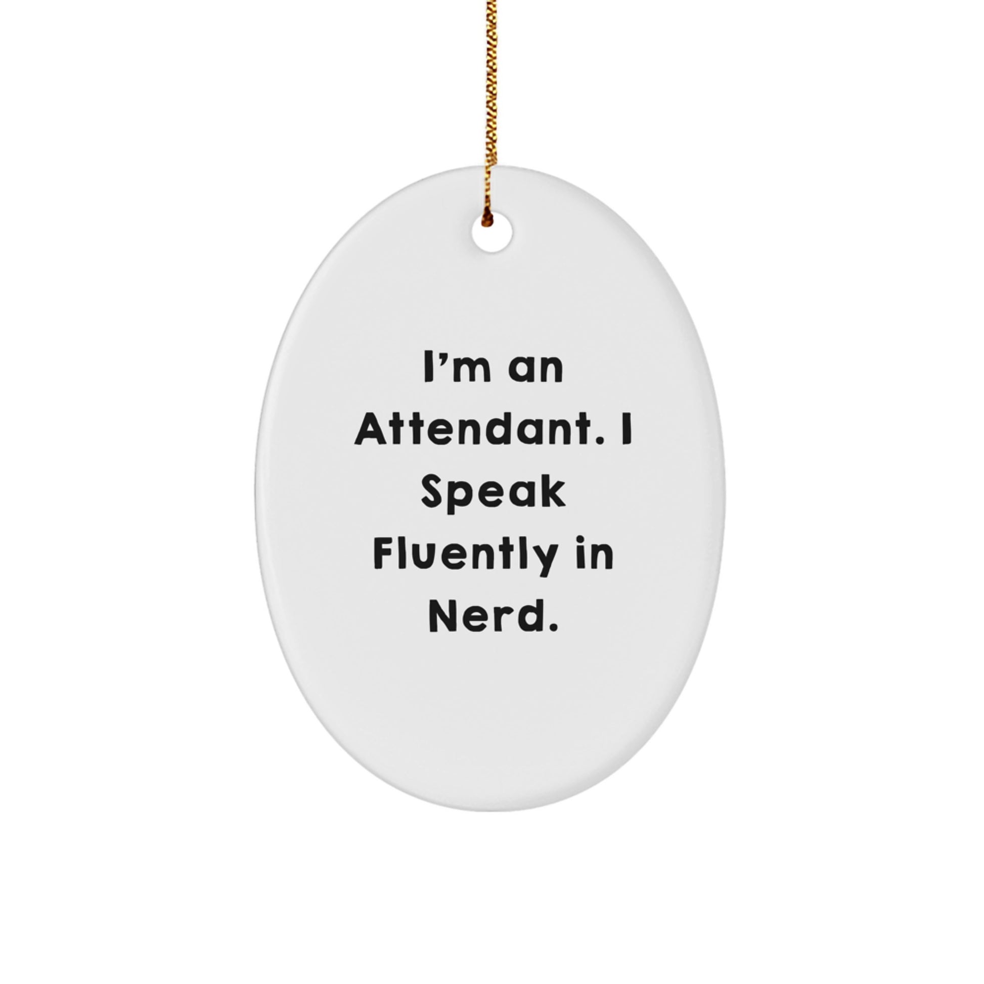 Funny Attendant Gifts from Friends - Oval Ornament I'm An Attendant. I Speak Fluently In genius. - Christmas Unique - Image 1