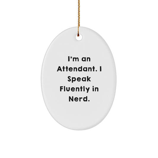 Funny Attendant Gifts from Friends - Oval Ornament I'm An Attendant. I Speak Fluently In genius. - Christmas Unique - Image 1