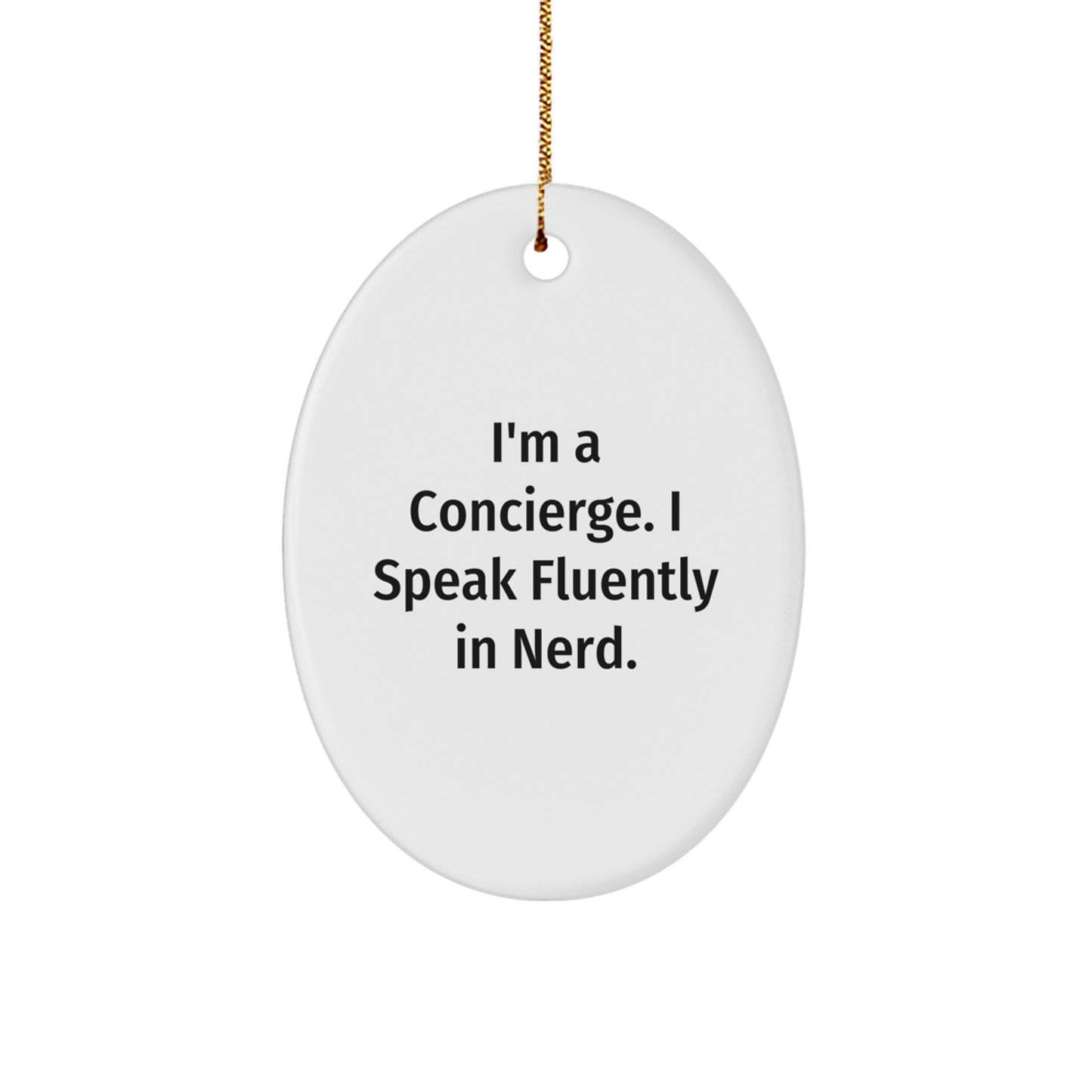 Gifts from Friends for Concierge Men - Oval Ornament I'm a Concierge. I Speak Fluently in genius. Christmas Unique - Image 1