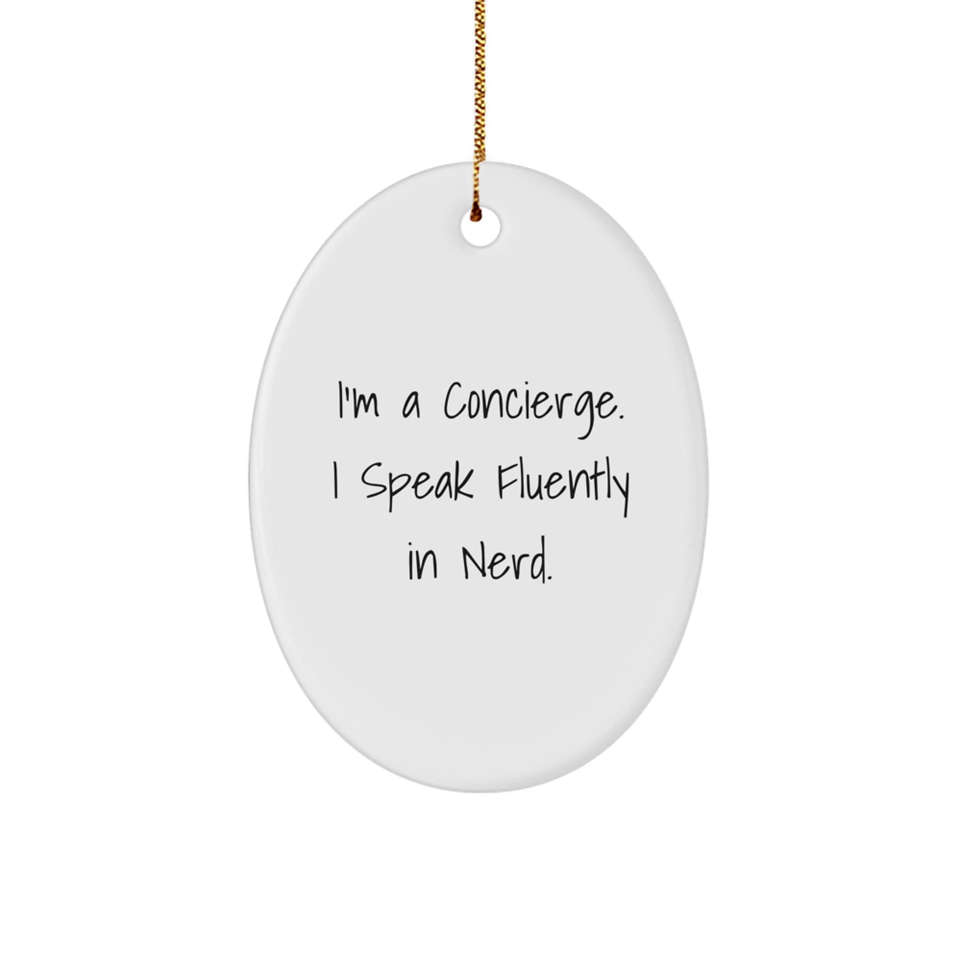 Christmas Unique Gifts from Friends for Concierge - Oval Ornament, Funny Quote: 'I'm A Concierge. I Speak Fluently In genius.' - Image 1