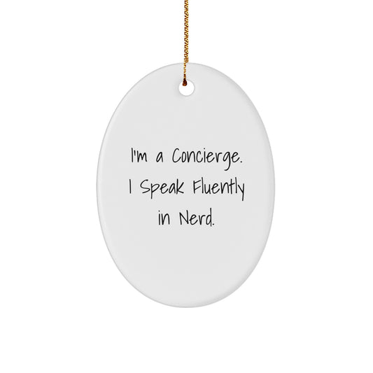 Christmas Unique Gifts from Friends for Concierge - Oval Ornament, Funny Quote: 'I'm A Concierge. I Speak Fluently In genius.' - Image 1