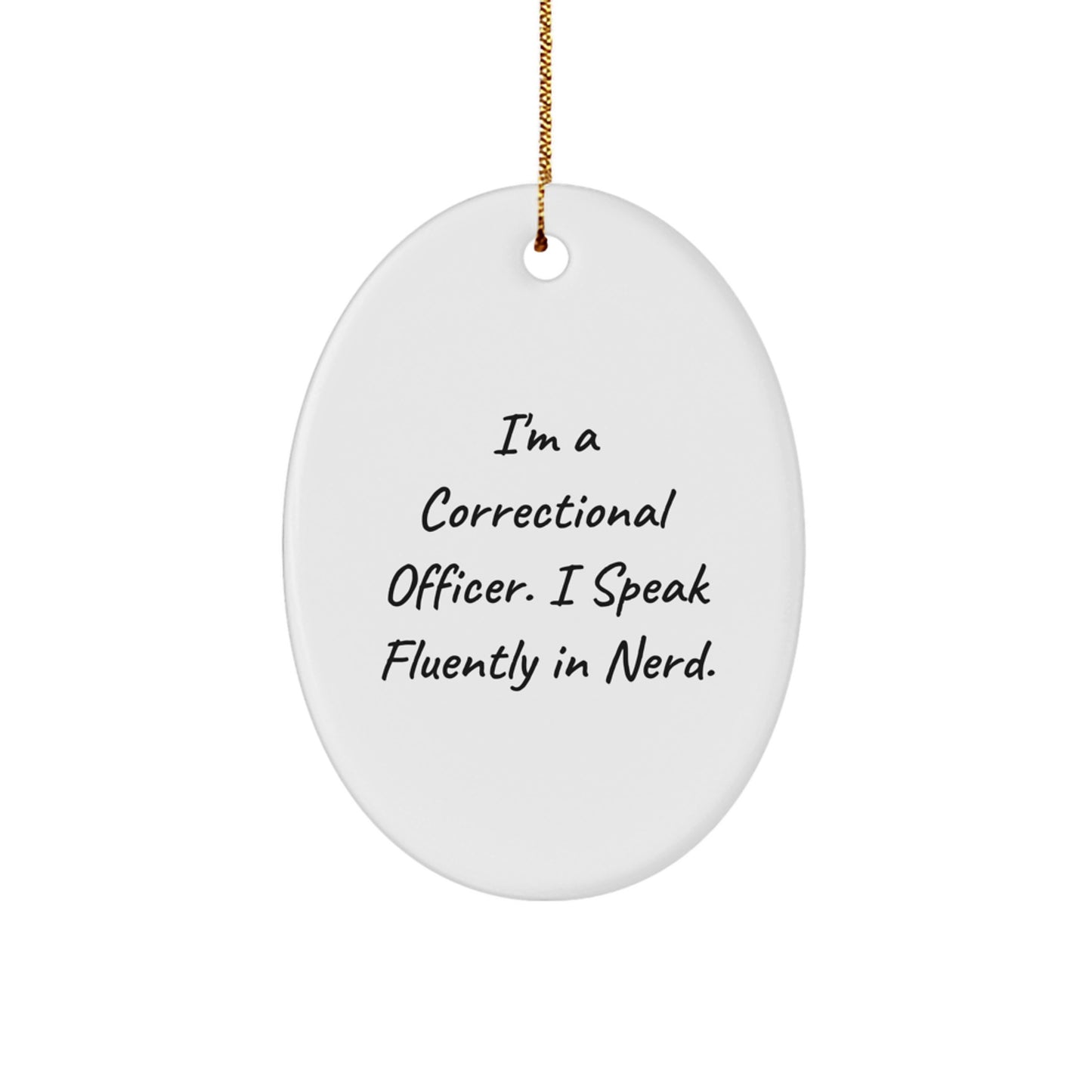 Funny Correctional Officer Gifts from Men for Christmas Unique Gifts, Correctional Officer Oval Ornament with I'm A Correctional Officer. I Speak Fluently In genius. Quote - Image 1