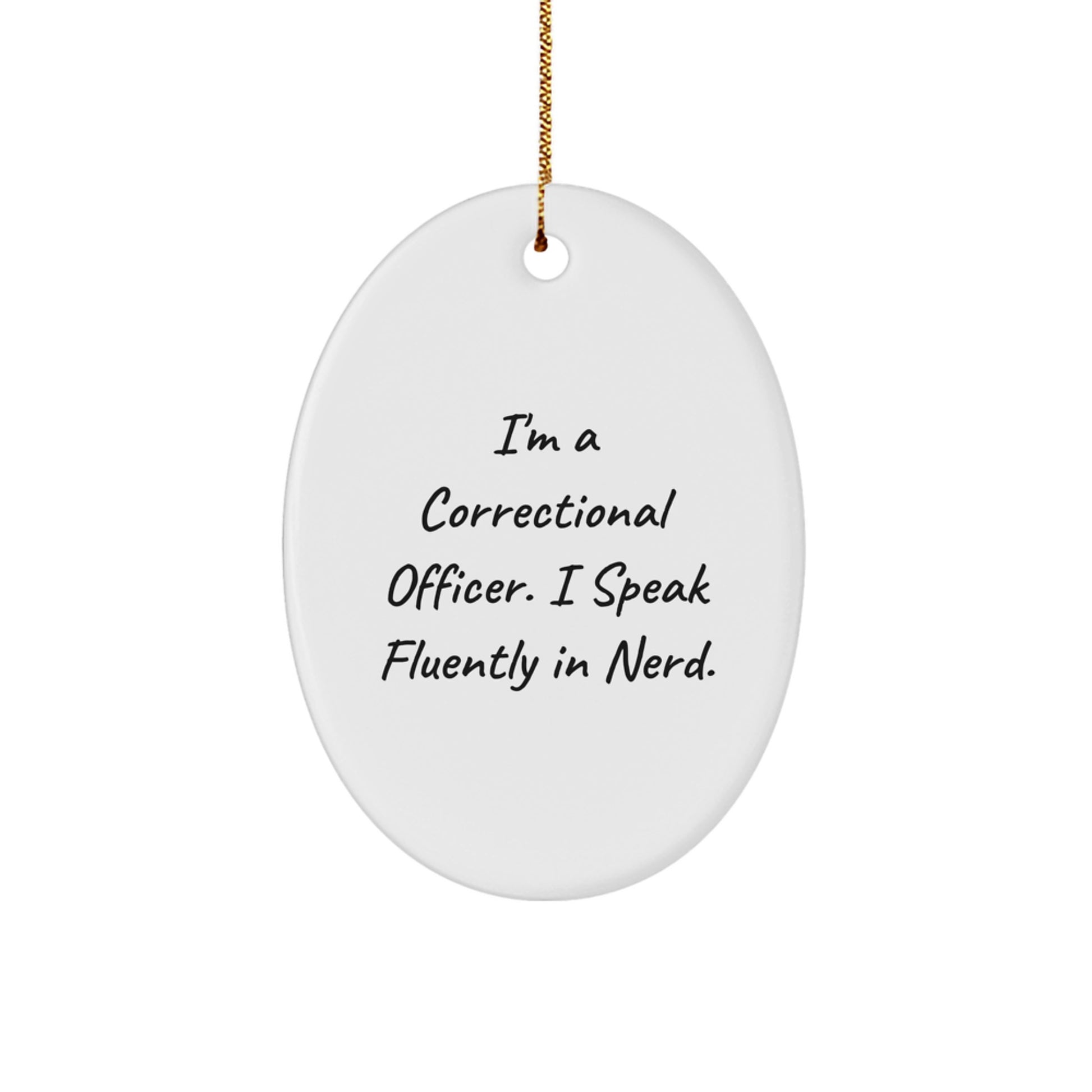 Funny Correctional Officer Gifts from Men for Christmas Unique Gifts, Correctional Officer Oval Ornament with I'm A Correctional Officer. I Speak Fluently In genius. Quote - Image 1