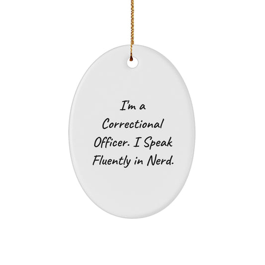 Funny Correctional Officer Gifts from Men for Christmas Unique Gifts, Correctional Officer Oval Ornament with I'm A Correctional Officer. I Speak Fluently In genius. Quote - Image 1