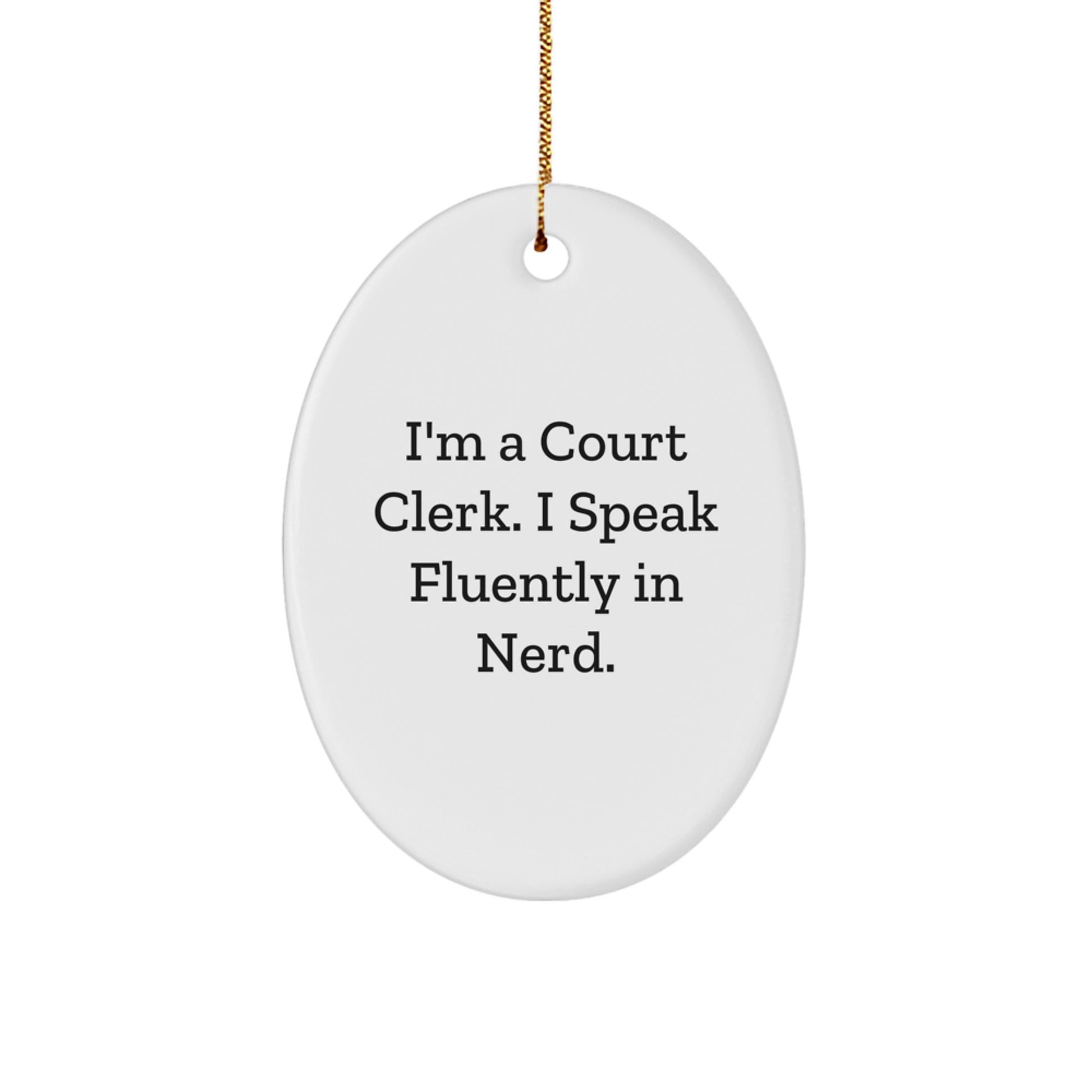 Funny Court Clerk Gifts from Friends - I'm A Court Clerk. I Speak Fluently In genius. Oval Ornament for Christmas Unique Gifts - Image 1