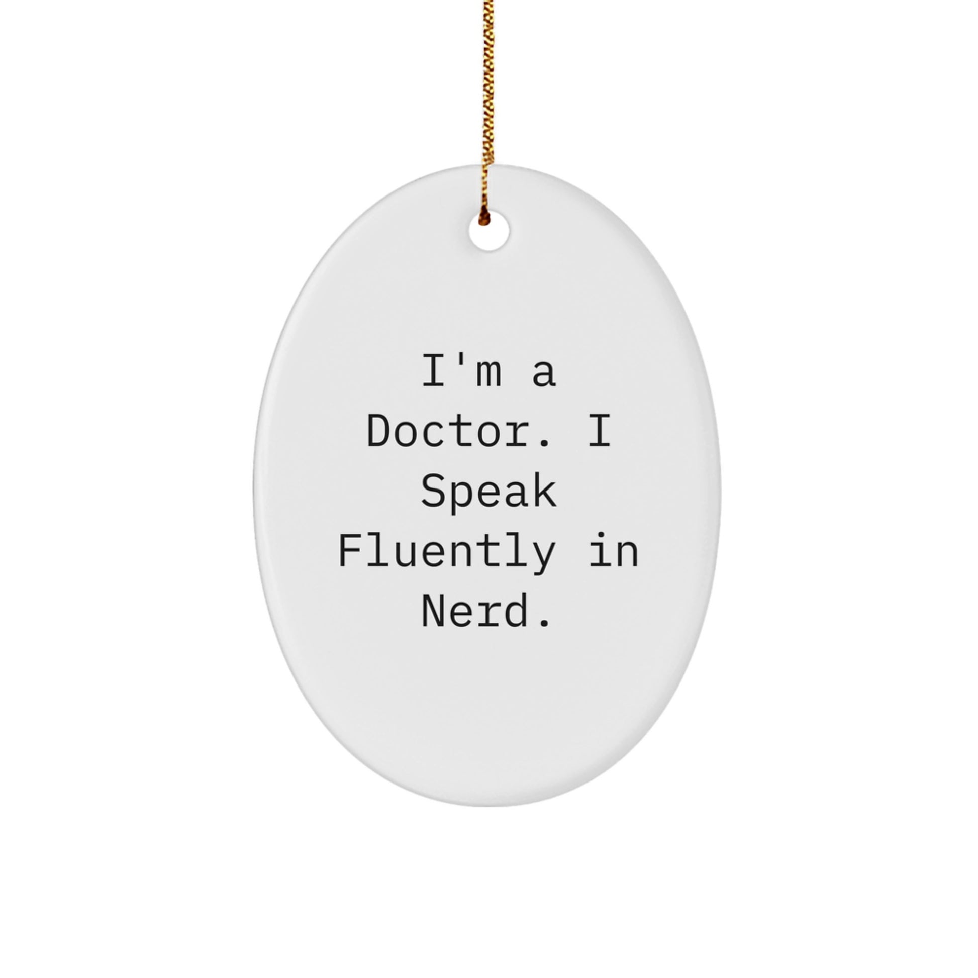Funny Doctor Gifts from Men to Family - Oval Ornament I'm A Doctor. I Speak Fluently In genius. - White Christmas Decorations - Image 1