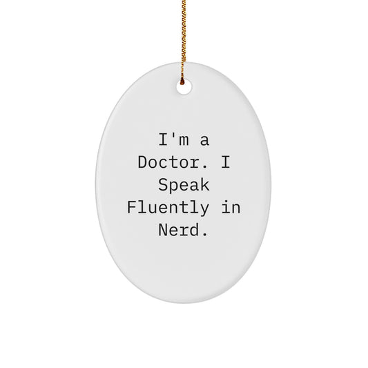 Funny Doctor Gifts from Men to Family - Oval Ornament I'm A Doctor. I Speak Fluently In genius. - White Christmas Decorations - Image 1