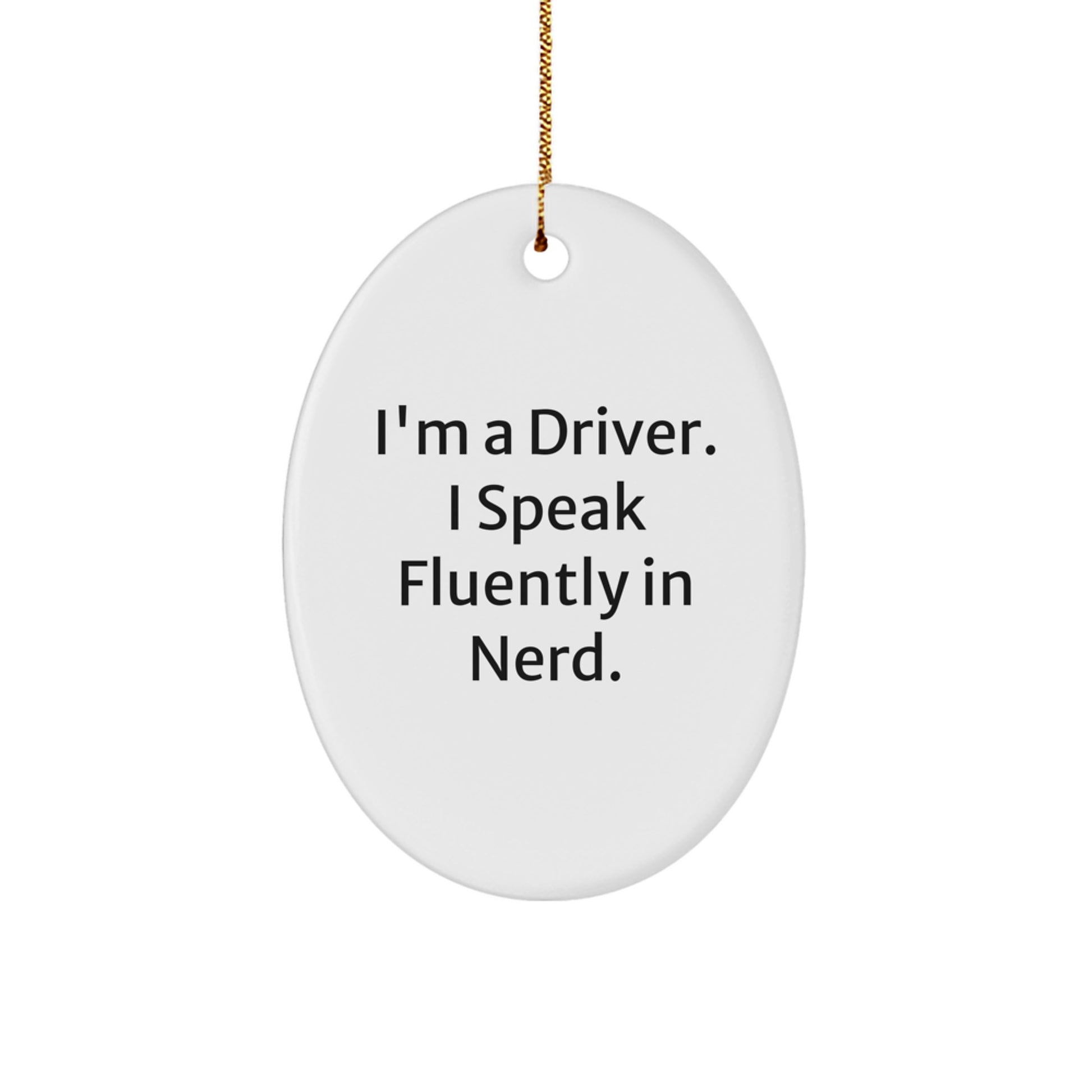 Funny Christmas Unique Gifts for Drivers - Oval Ornament, I'm A Driver Speaks Fluently In genius, Unique Gift for Driver Friends Family Coworkers - Image 1
