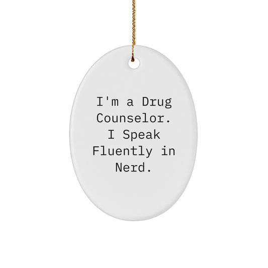 Funny Gift for the Drug Counselor in Your Life - Oval Ornament with I'm A Drug Counselor. I Speak Fluently In genius. Quote - Unique Christmas Unique Gift for Family, Friends, Coworkers - Image 1