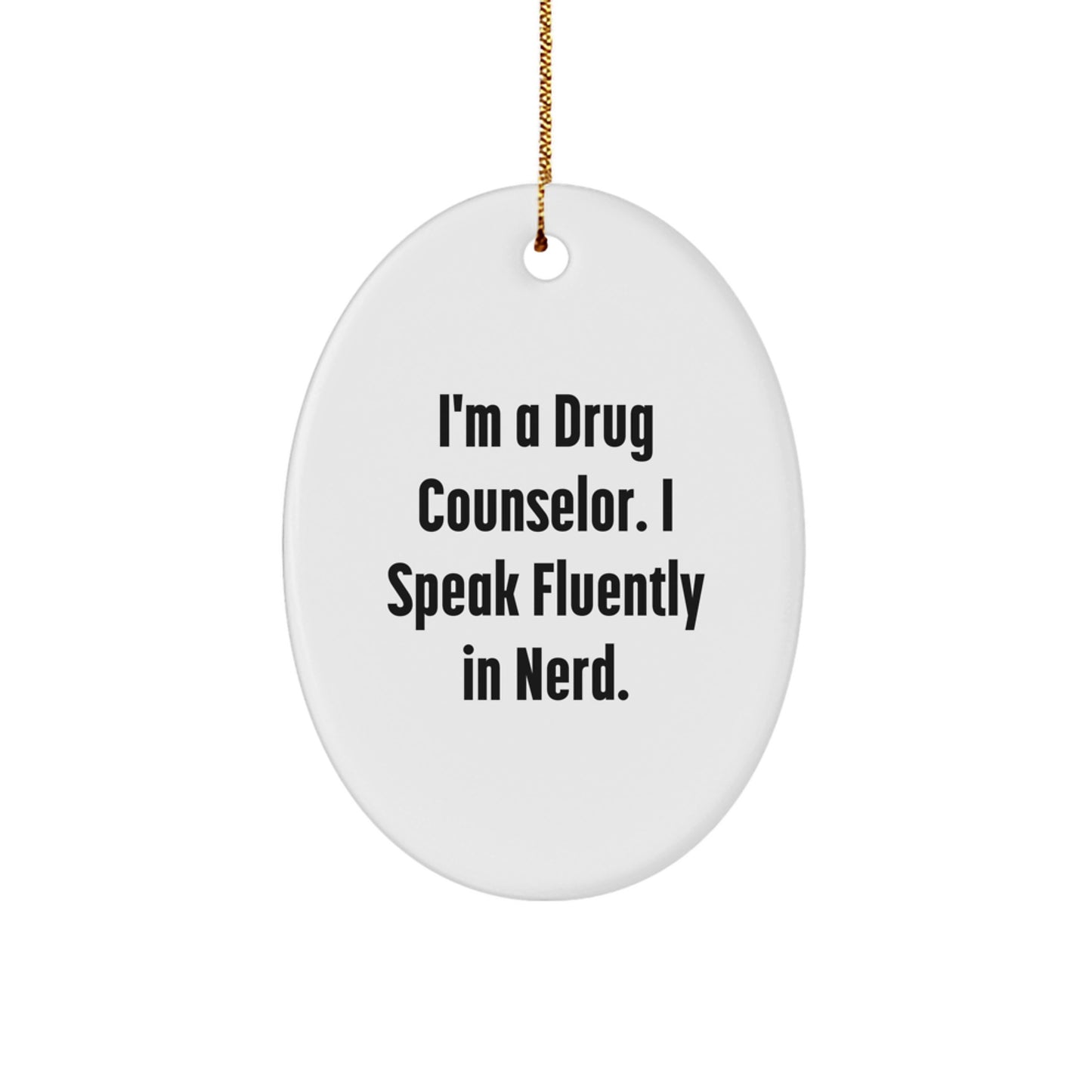 Funny Drug Counselor Gifts from Friends, Christmas Unique Oval Ornament, I'm A Drug Counselor. I Speak Fluently In genius., Christmas Unique Gifts for Drug Counselor - Image 1