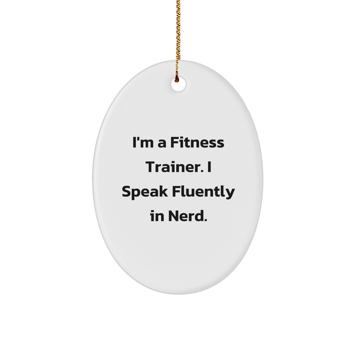 Funny Fitness Trainer Gifts from Friends, genius Fitness Trainer Oval Ornament, I'm A Fitness Trainer. I Speak Fluently In genius. Christmas Unique Gifts for Fitness Trainers - Image 1