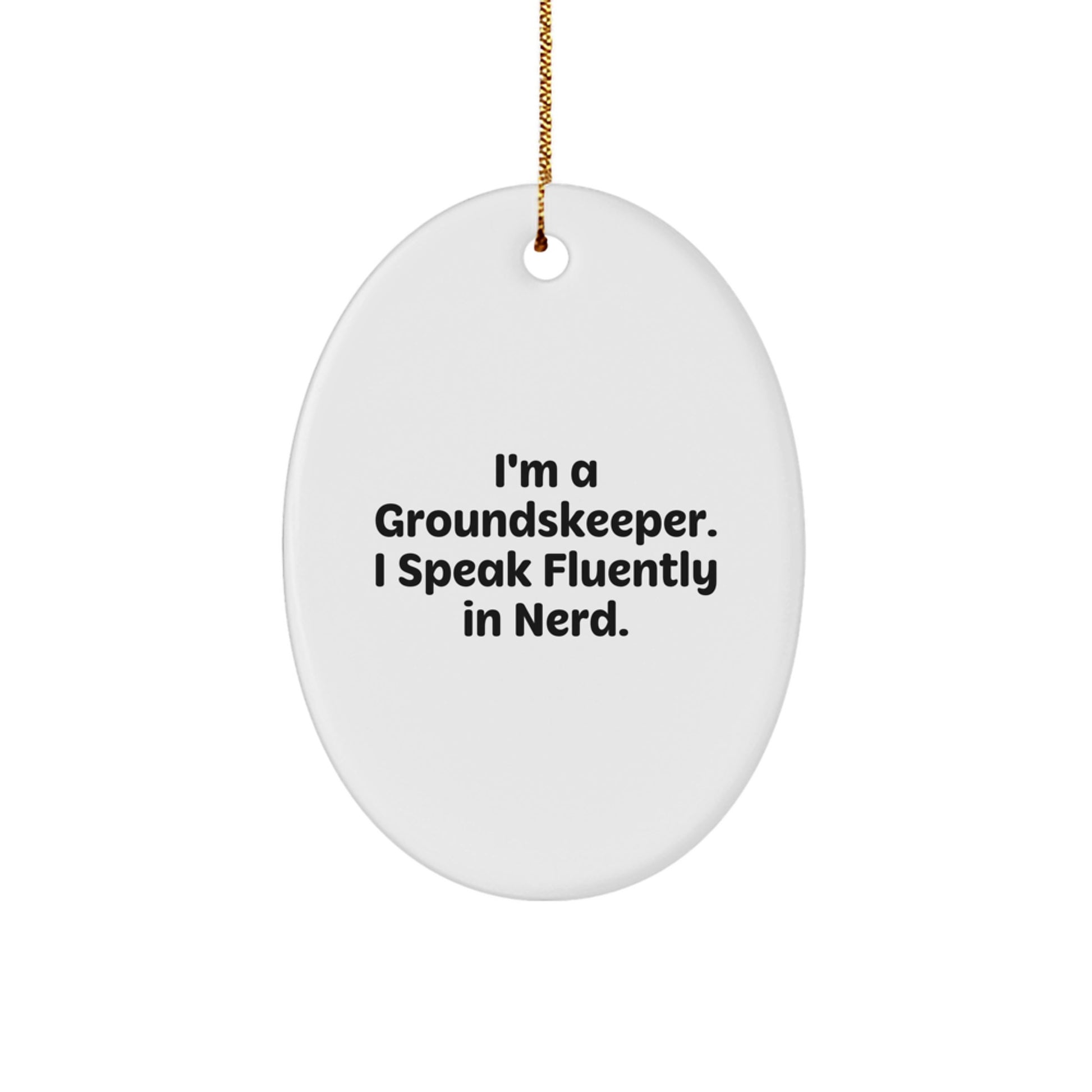 groundskeeper Gifts from Friends - Funny Oval Ornament for Christmas Unique Decorations, 'I'm A groundskeeper. I Speak Fluently In genius.' - Image 1