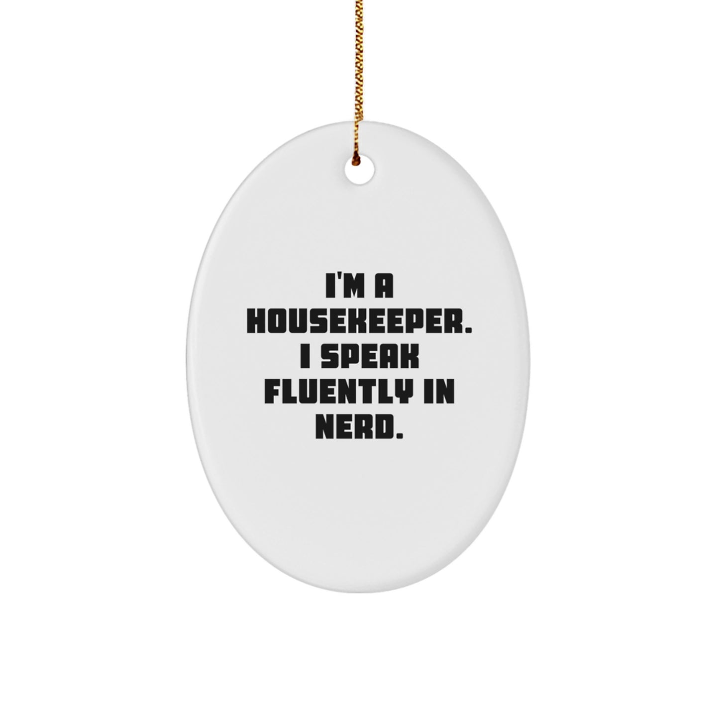 Funny Housekeeper Gifts from Friends - I'm A Housekeeper. I Speak Fluently In genius. Oval Ornament for Housekeeper - Image 1