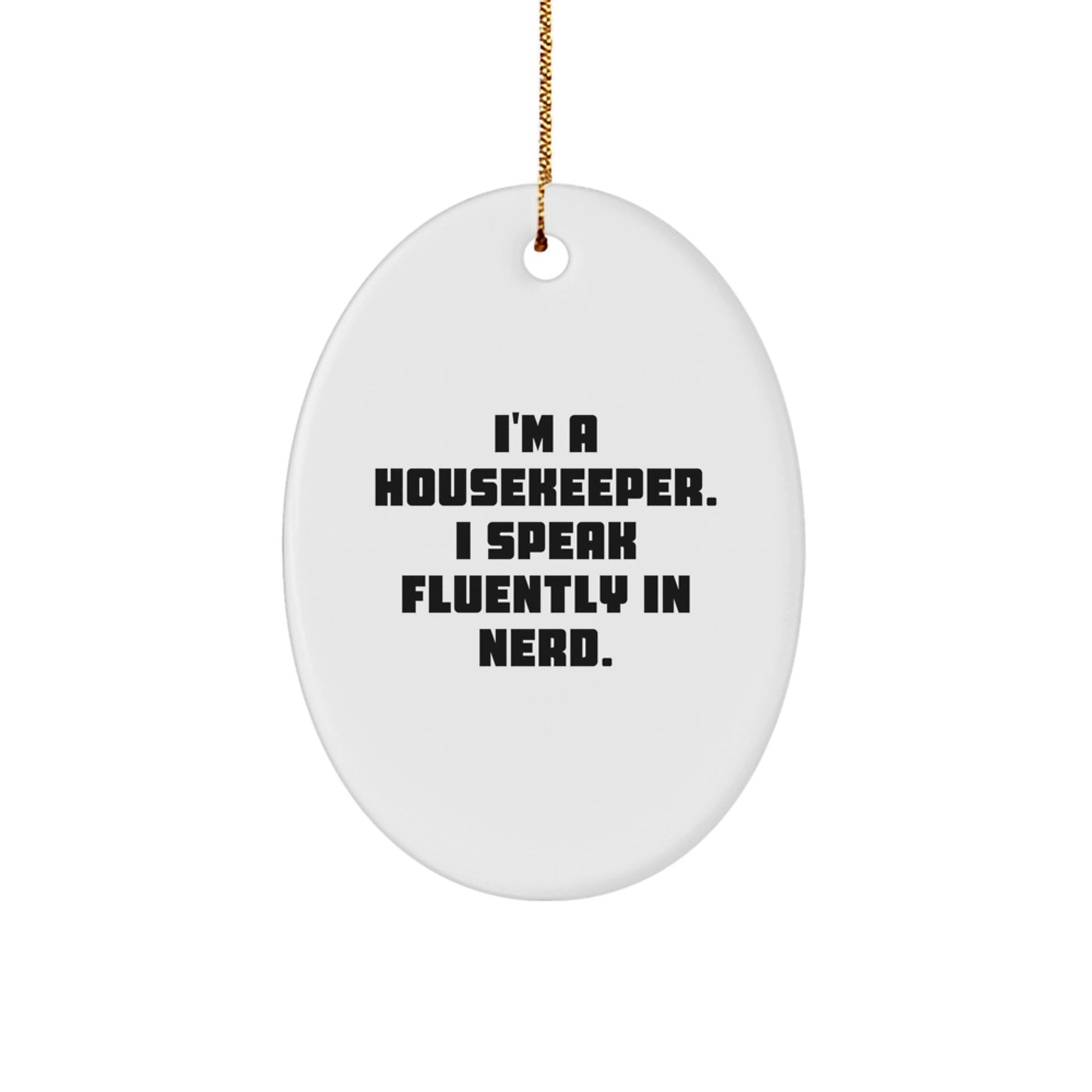 Funny Housekeeper Gifts from Friends - I'm A Housekeeper. I Speak Fluently In genius. Oval Ornament for Housekeeper - Image 1