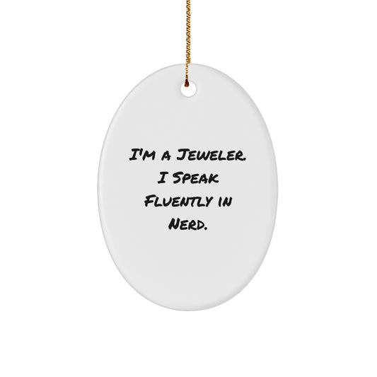 Gifts from Men to their Favorite Jeweler, Oval Ornament, I'm A Jeweler. I Speak Fluently In genius. Funny Christmas - Image 1