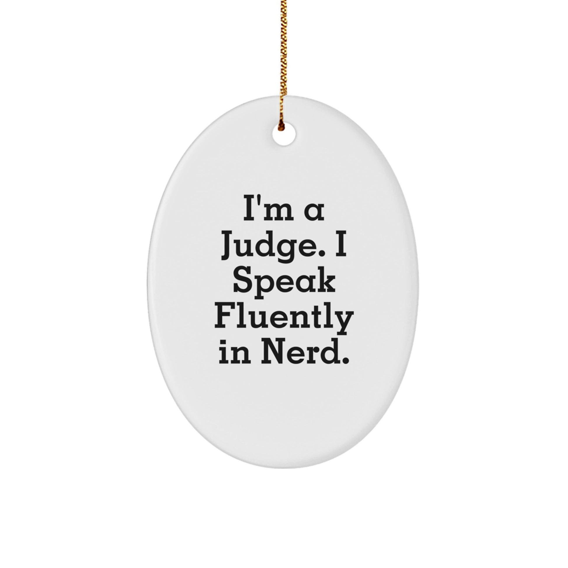 Funny Judge Gift, I'm A Judge, Speak Fluently In genius, Oval Ornament, Christmas Unique Gifts for Judge - Image 1