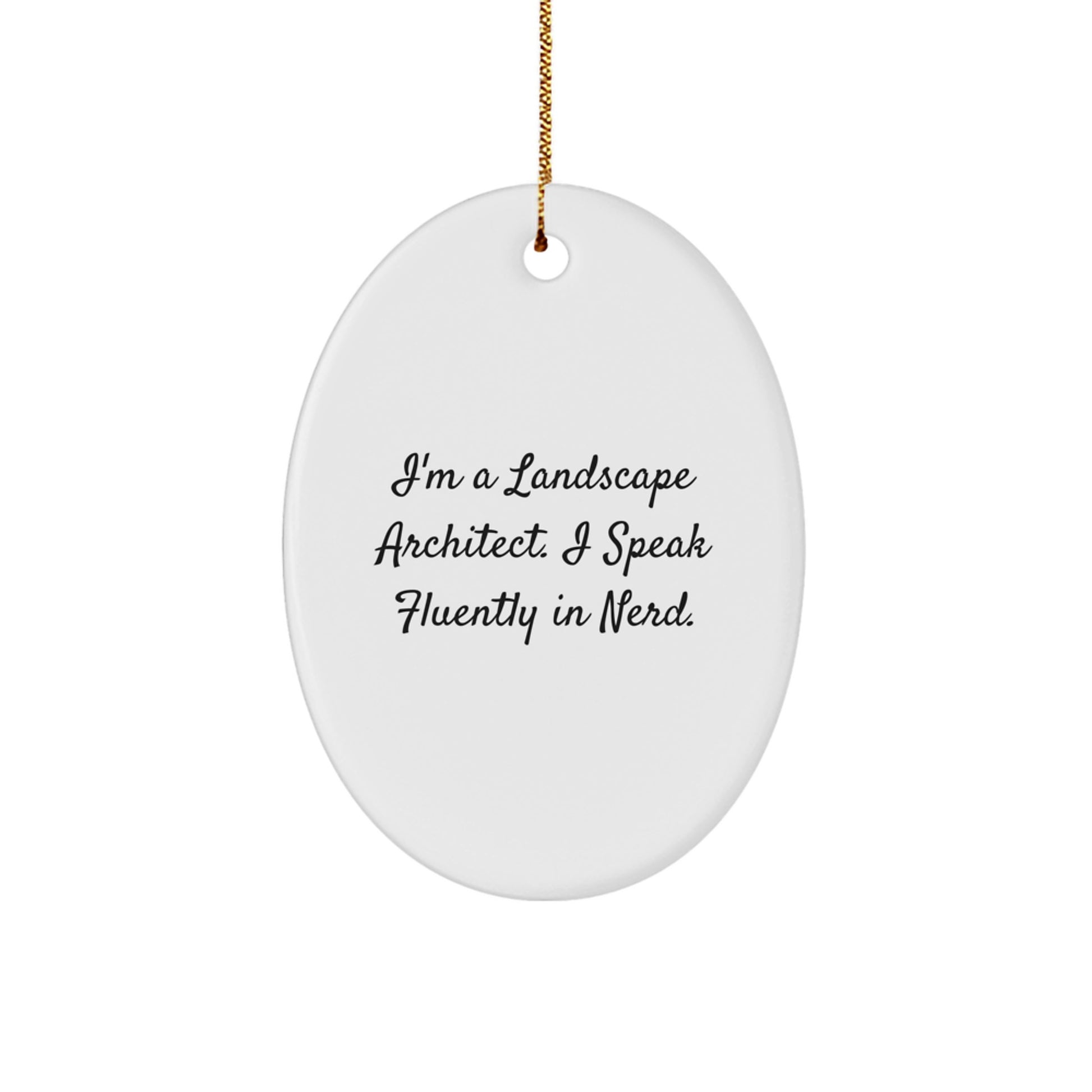 Funny Landscape Architect Gifts from Friends - Unique Oval Ornament for Christmas - I'm A Landscape Architect. I Speak Fluently In genius. - Image 1