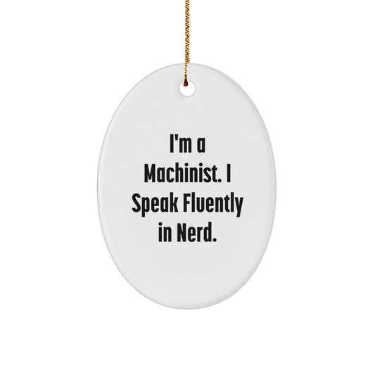 Funny Machinist Gifts from Family - Oval Ornament for Machinist Men and Women, I'm A Machinist. I Speak Fluently In genius. Christmas Unique - Image 1